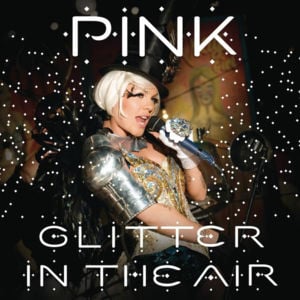 Glitter in the Air - P!nk