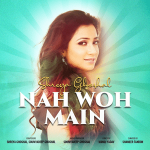 Nah Woh Main - Shreya Ghoshal