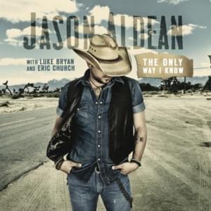 The Only Way I Know - Jason Aldean (Ft. Eric Church & Luke Bryan)