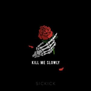 Kill Me Slowly - Sickick