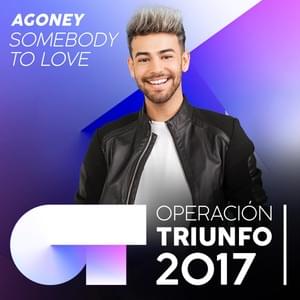 Somebody To Love - Operación Triunfo 2017 (Ft. Agoney)