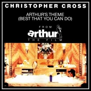 Arthur’s Theme (Best That You Can Do) - Christopher Cross