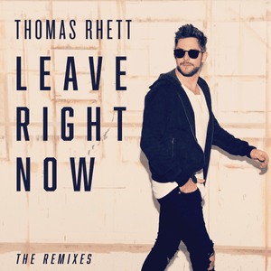 Leave Right Now (Radio Edit) - Thomas Rhett