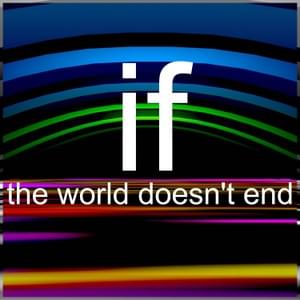 ​if the world doesn’t end - Bill Wurtz