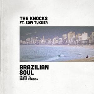 Brazilian Soul (Acoustic Bossa Version) - The Knocks (Ft. SOFI TUKKER)