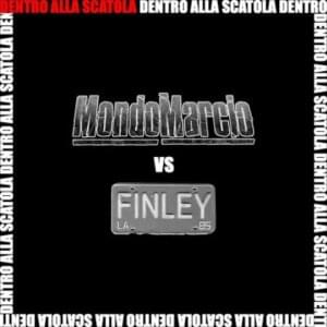 Dentro Alla Scatola - Mondo Marcio Vs Finley - Mondo Marcio (Ft. Finley)