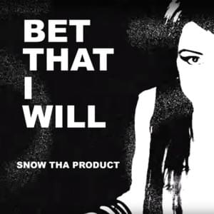 Bet That I Will - Snow Tha Product