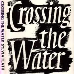 Crossing the Water - Sylvia Plath