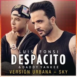 Despacito (Versión Urbana/Sky) - Luis Fonsi & Daddy Yankee (Ft. Sky Rompiendo)