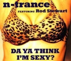 Da Ya Think I’m Sexy? - N-Trance (Ft. Rod Stewart)