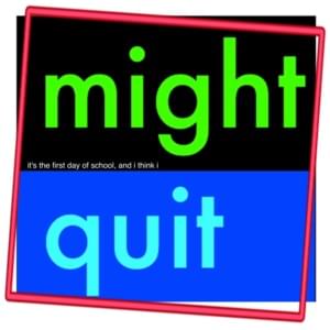 ​might quit - Bill Wurtz