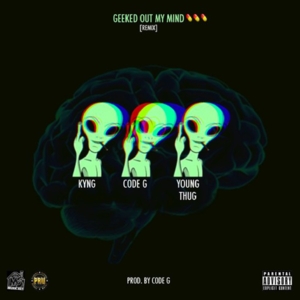 Geeked Out My Mind (Remix) - Code G (Ft. Kyyngg & Young Thug)