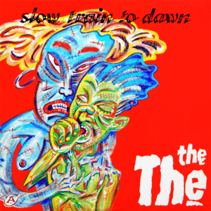 Slow Train to Dawn - The The