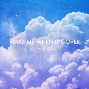 Wake Me When It’s Over - Faouzia