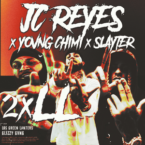 2xLL - JC Reyes, YOVNGCHIMI & Slayter