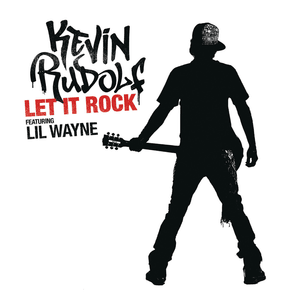 Let It Rock - Kevin Rudolf (Ft. Lil Wayne)