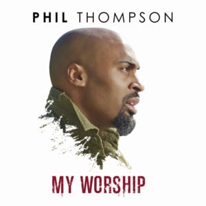 My Worship - Phil Thompson