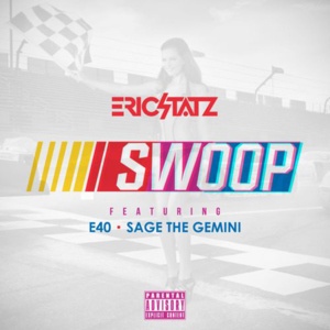 Swoop (Remix) - Eric Statz (Ft. E-40 & Sage The Gemini)