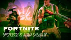 Fortnite - Upchurch (Ft. Adam Calhoun)