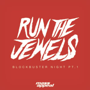 Blockbuster Night, Pt. 1 - Run The Jewels