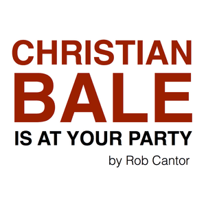 Christian Bale Is At Your Party - Rob Cantor