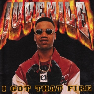 I Got That Fire - Juvenile (Ft. Mannie Fresh)