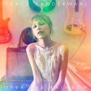 Over The Rainbow - Grace VanderWaal