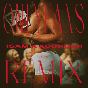 OnlyFans (REMIX) - Isam, Koorosh & A Zi