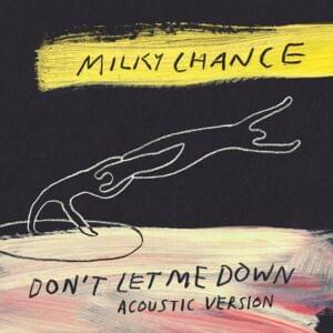 Don’t Let Me Down (Acoustic Version) - Milky Chance