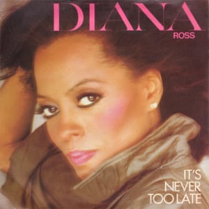 It’s Never Too Late - Diana Ross