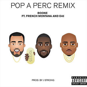 Pop A Perc (Remix) - Boone (Ft. E-40 & French Montana)