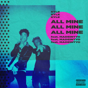 All Mine - KYLE (Ft. MadeinTYO)