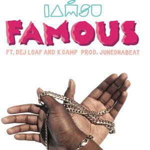 Famous - Iamsu! (Ft. DeJ Loaf & K CAMP)