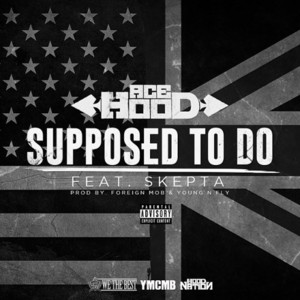 Supposed To Do - Ace Hood (Ft. Skepta)