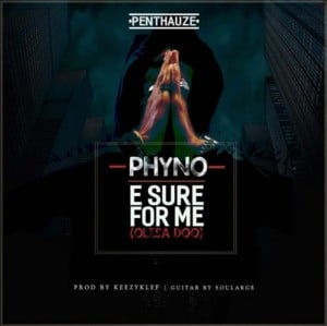 E Sure For Me (Olisa Doo) - Phyno