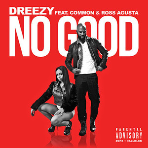 No Good - Dreezy (Ft. Common & Ross Augusta)