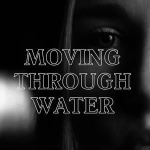 Moving Through Water - Marta Zlakowska