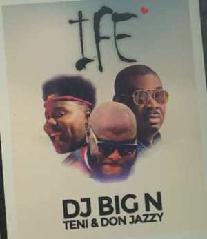 Ife - DJ Big N (Ft. Don Jazzy & Teni)