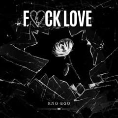 Fuck Love - Kng ego