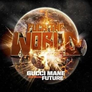 Fuck the World - Gucci Mane (Ft. Future)