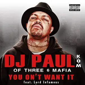 You Don’t Want It - DJ Paul (Ft. Lord Infamous)