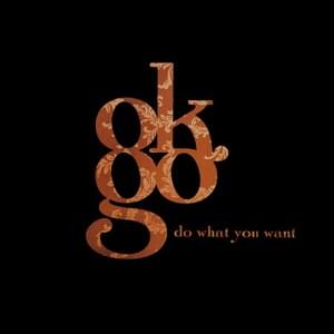 Do What You Want - OK Go