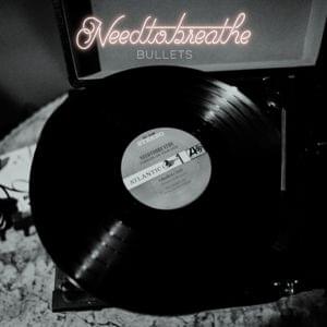 Bullets - NEEDTOBREATHE