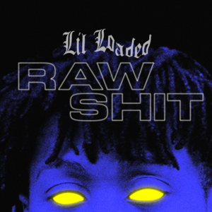 Raw Shit - Lil Loaded