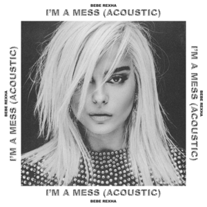 I’m a Mess (Acoustic) - Bebe Rexha