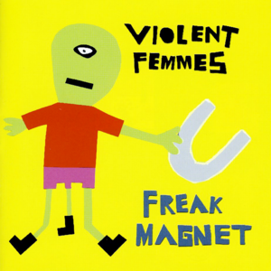 Freak Magnet - Violent Femmes