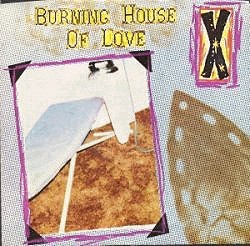 Burning House Of Love - X