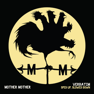 Verbatim - Sped Up - Mother Mother