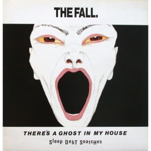 There’s A Ghost In My House - ​The Fall