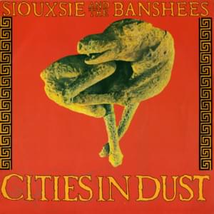 Cities in Dust - Siouxsie and the Banshees